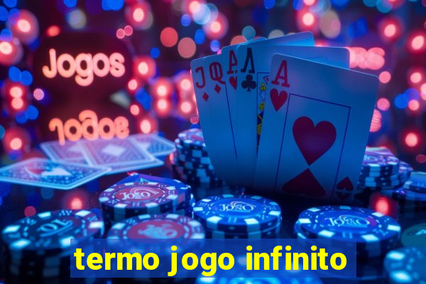 termo jogo infinito